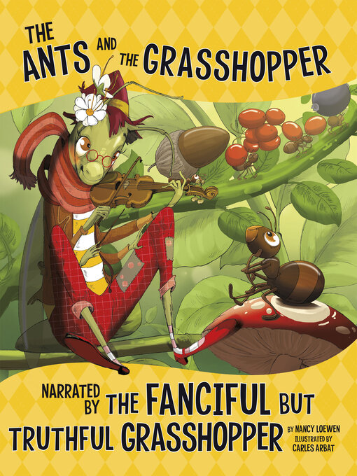 Title details for The Ants and the Grasshopper, Narrated by the Fanciful But Truthful Grasshopper by Nancy Loewen - Available